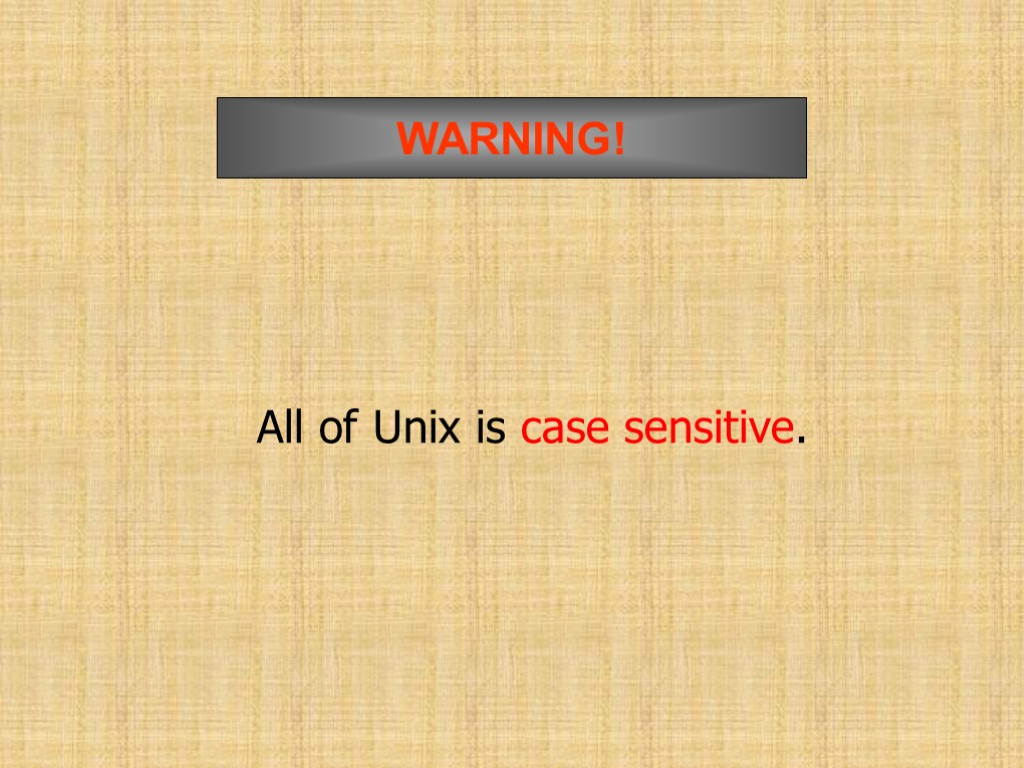 All of Unix is case sensitive. WARNING!